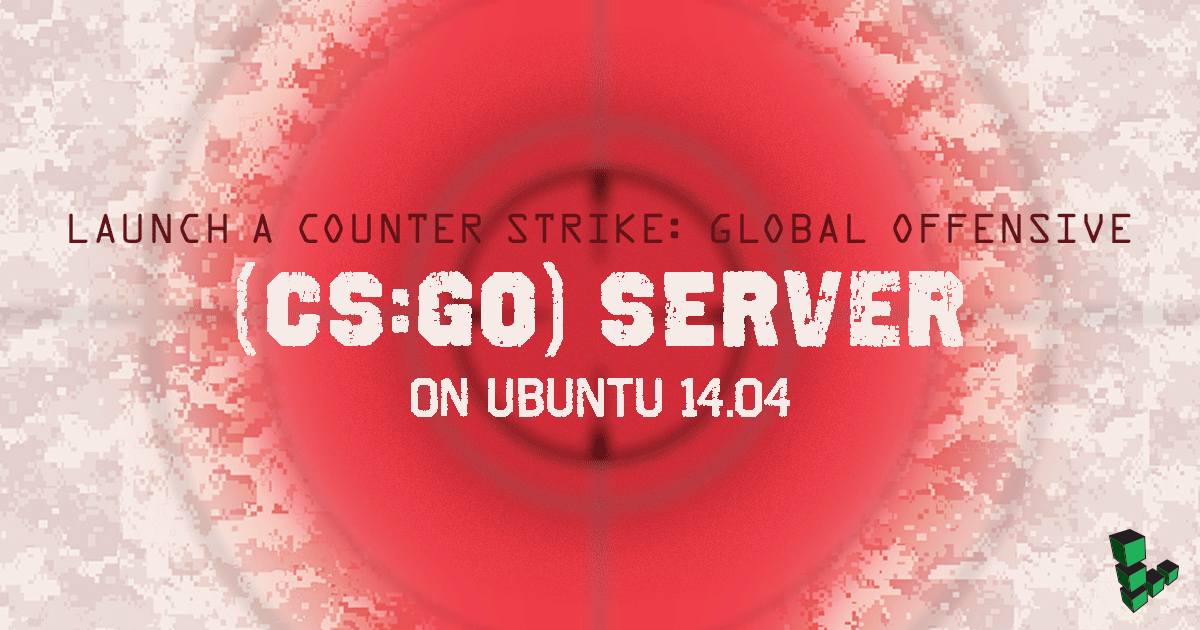 Launch a Counter Strike GO server on Ubuntu 14.04 Launch a Counter Strike GO server on Ubuntu 14.04