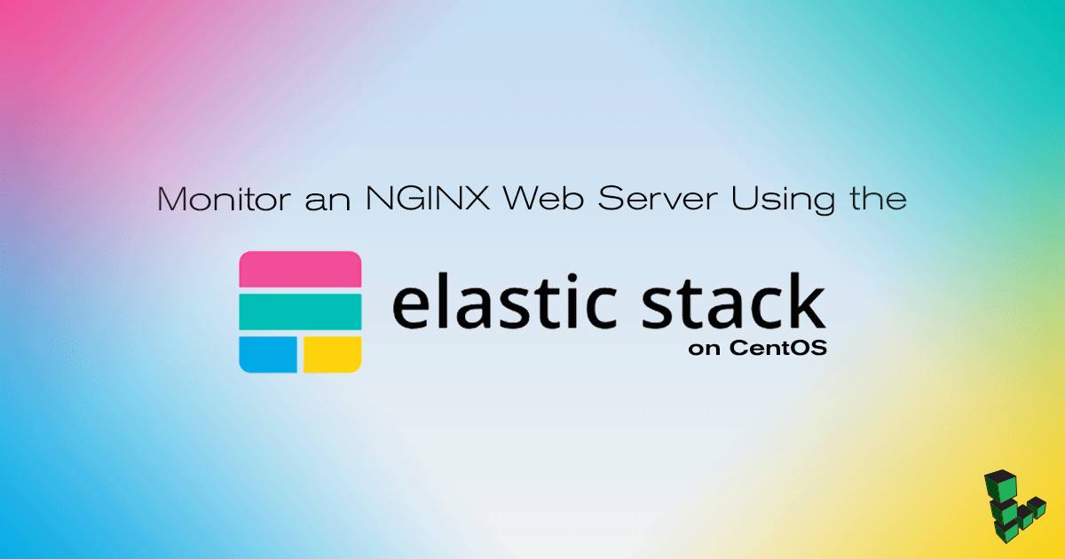 Monitor NGINX Logs with Elastic Monitor NGINX Logs with Elastic
