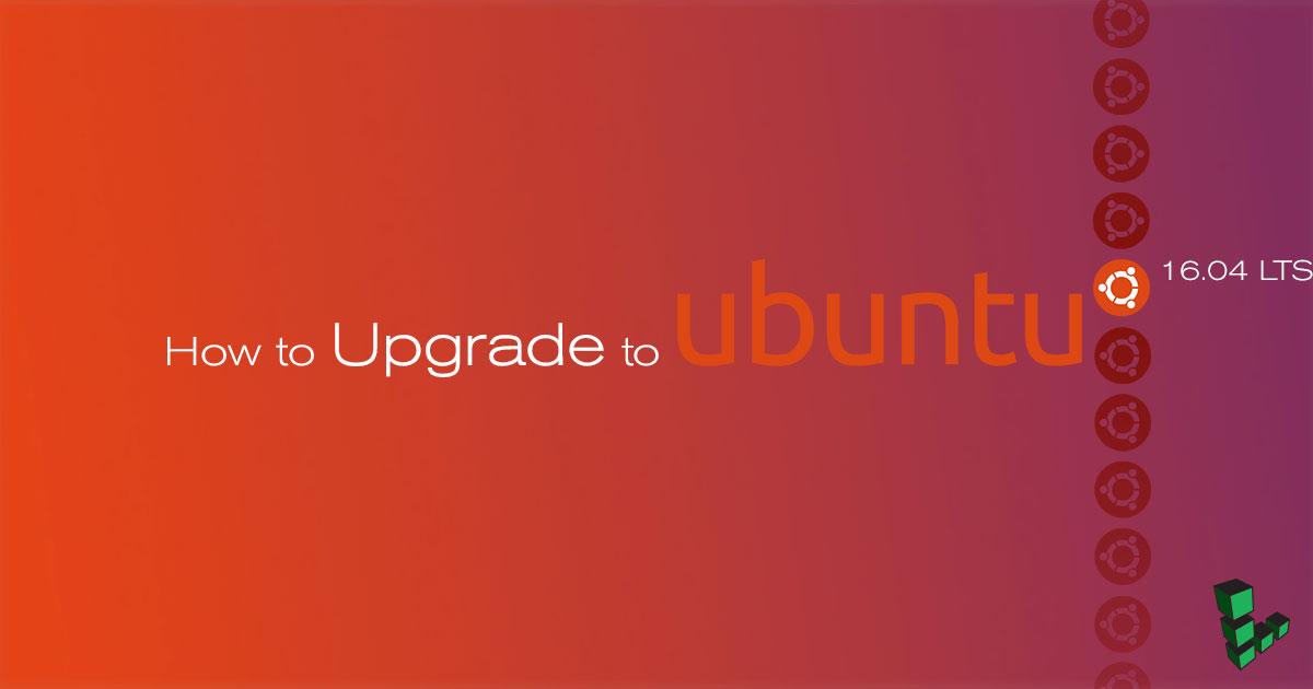 Upgrade to Ubuntu 16.04 Upgrade to Ubuntu 16.04